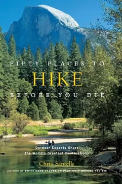 Fifty Places to Hike Before You Die by Chris Santella